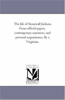 The Life of Stonewall Jackson. From official Pa... 1425529844 Book Cover