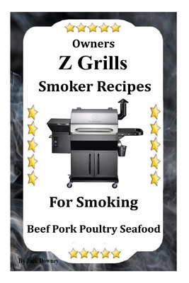 Z Grills Smoker Recipes: For Smoking Beef Pork ... B084DL7MS5 Book Cover
