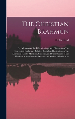 The Christian Brahmun: Or, Memoirs of the Life,... 1019028513 Book Cover