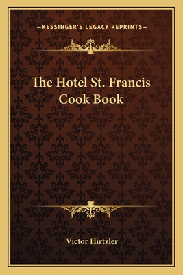 The Hotel St. Francis Cook Book 1163797294 Book Cover