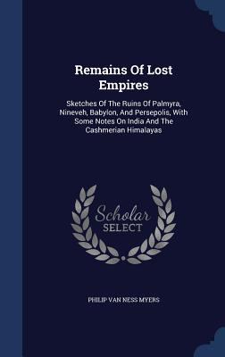 Remains Of Lost Empires: Sketches Of The Ruins ... 1340039451 Book Cover