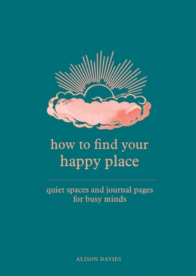 How to Find Your Happy Place: Quiet Spaces and ... 0753734966 Book Cover