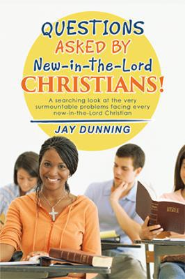 Questions Asked by New-in-the-Lord CHRISTIANS!:... 1514446987 Book Cover