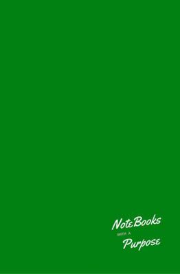 NoteBooks with a Purpose : Solid Dark Green Hardcover 5.5 X 8.5 with 140 Pages