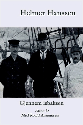 Gjennem isbaksen: Atten år med Roald Amundsen [Norwegian] 8284580020 Book Cover