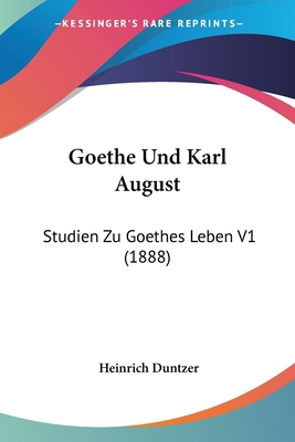 Goethe Und Karl August: Studien Zu Goethes Lebe... [German] 1160099634 Book Cover