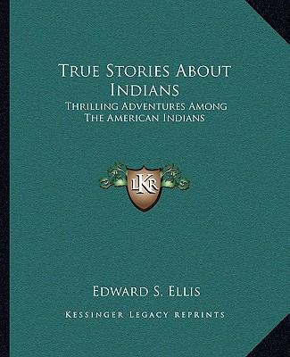 True Stories About Indians: Thrilling Adventure... 1162973110 Book Cover