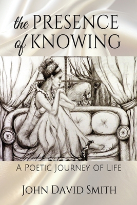 The Presence of Knowing: A Poetic Journey of Life B0DTTDDXC9 Book Cover