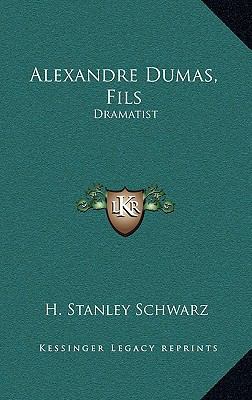 Alexandre Dumas, Fils: Dramatist 116449015X Book Cover
