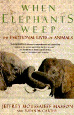 When Elephants Weep: The Emotional Lives 0385314256 Book Cover