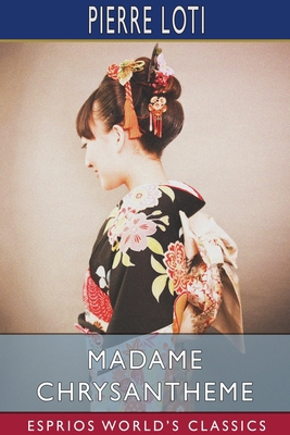 Madame Chrysantheme (Esprios Classics): Transla... 1034334093 Book Cover