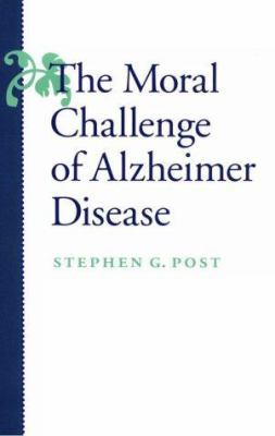The Moral Challenge of Alzheimer Disease 0801851742 Book Cover