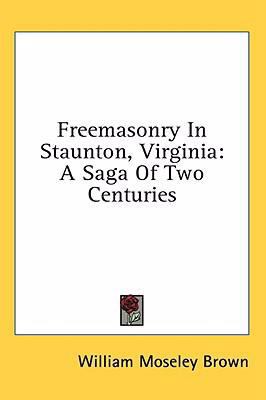 Freemasonry in Staunton, Virginia: A Saga of Tw... 1436715571 Book Cover