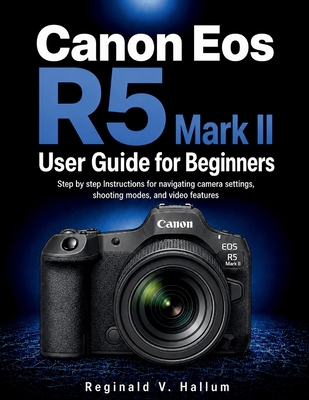 Canon Eos R5 Mark II User Guide for Beginners: ... B0H39N625Y Book Cover
