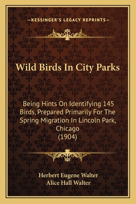 Wild Birds In City Parks: Being Hints On Identi... 1165751070 Book Cover