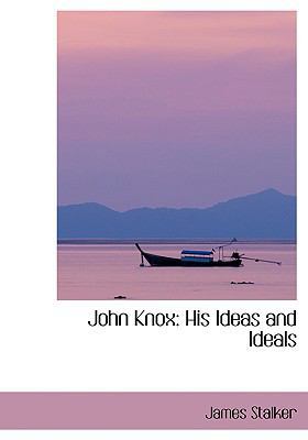 John Knox: His Ideas and Ideals [Large Print] 0554415259 Book Cover