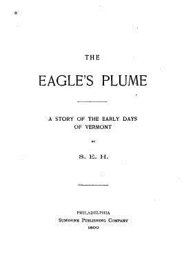 The Eagle's Plume, a Story of the Early Days of... 153505431X Book Cover