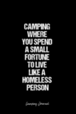 Paperback Camping Journal: Dot Grid Journal -Camping Where You Spend A Small Fortune To Live Like A Homeless Person- Black Lined Diary, Planner, Book