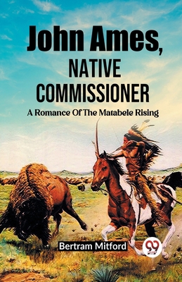 John Ames, Native Commissioner A Romance Of The... 9362769158 Book Cover