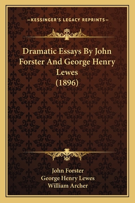 Dramatic Essays By John Forster And George Henr... 1166048632 Book Cover