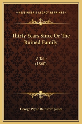 Thirty Years Since Or The Ruined Family: A Tale... 1169270816 Book Cover