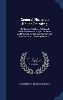 General Hints on House Painting: Containing Pra... 1340172984 Book Cover