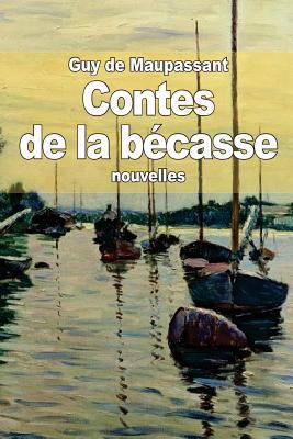 Contes de la bécasse [French] 1502987503 Book Cover