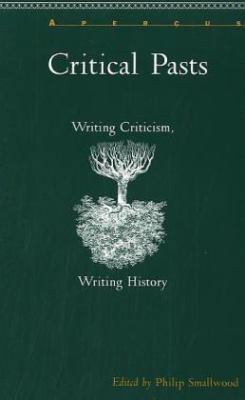 Critical Pasts: Writing Criticism, Writing History 083875595X Book Cover