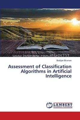 Assessment of Classification Algorithms in Arti... 3659562513 Book Cover