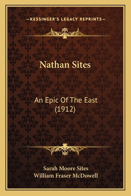 Nathan Sites: An Epic Of The East (1912) 1166998479 Book Cover