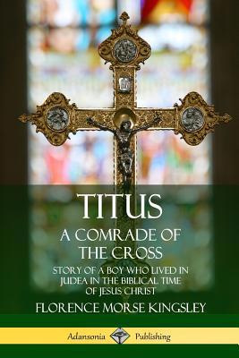 Titus: A Comrade of the Cross; Story of a Boy W... 035974933X Book Cover