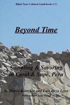 Beyond Time: Sampling & Savoring in Caral & Sup... 154498734X Book Cover