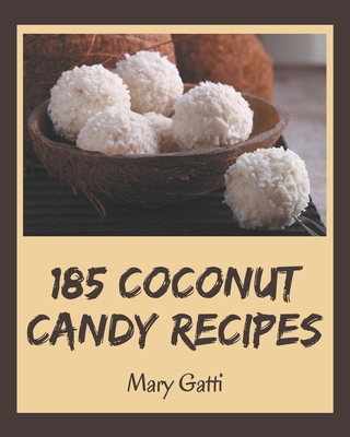185 Coconut Candy Recipes: A Coconut Candy Cook... B08P3H16KM Book Cover