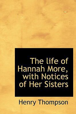 The Life of Hannah More, with Notices of Her Si... 1115052888 Book Cover