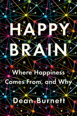 Happy Brain: Where Happiness Comes From, and Why 0393651347 Book Cover