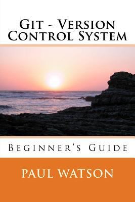 Git - Version Control System: Beginner's Guide 1535096322 Book Cover