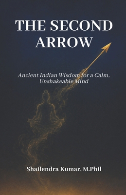 The Second Arrow: Ancient Indian Wisdom for a C... B0H75MFZ61 Book Cover