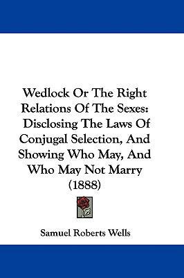 Wedlock Or The Right Relations Of The Sexes: Di... 1437432905 Book Cover