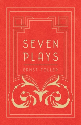 Seven Plays - Comprising, The Machine-Wreckers,... 1447472888 Book Cover