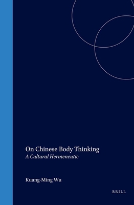 On Chinese Body Thinking: A Cultural Hermeneutic 9004101500 Book Cover