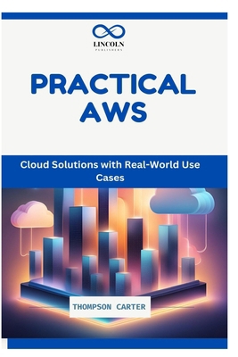 Practical AWS: Cloud Solutions with Real-World ... B0DNXJ646F Book Cover