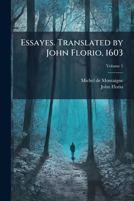 Essayes. Translated by John Florio, 1603; Volume 5 1176596306 Book Cover