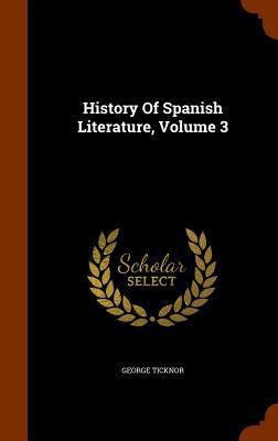 History Of Spanish Literature, Volume 3 1345872925 Book Cover