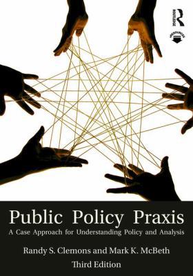Public Policy Praxis: A Case Approach for Under... 1138641669 Book Cover