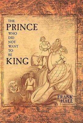 The Prince Who Did Not Want to Be King 1449714404 Book Cover