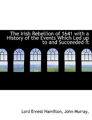 The Irish Rebellion of 1641 with a History of t... 1140585304 Book Cover
