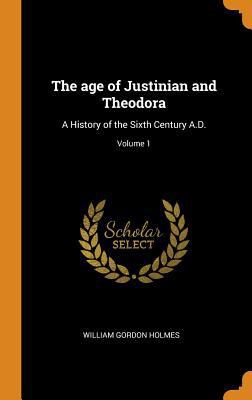 The Age of Justinian and Theodora: A History of... 0344867528 Book Cover