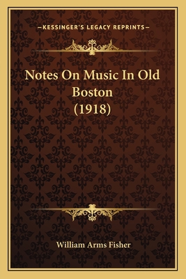 Notes On Music In Old Boston (1918) 1165414260 Book Cover