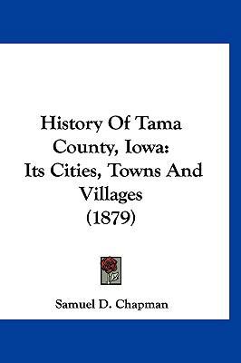 History Of Tama County, Iowa: Its Cities, Towns... 1120372135 Book Cover