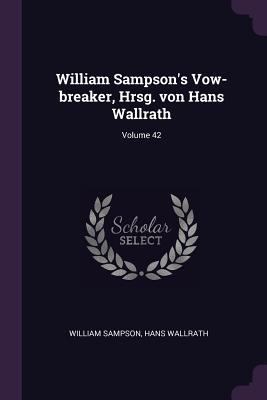 William Sampson's Vow-breaker, Hrsg. von Hans W... 1378658051 Book Cover